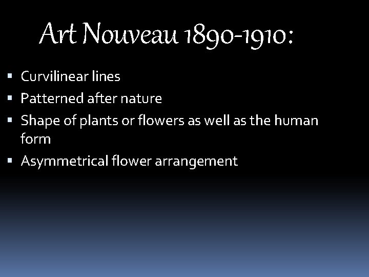 Art Nouveau 1890 -1910: Curvilinear lines Patterned after nature Shape of plants or flowers