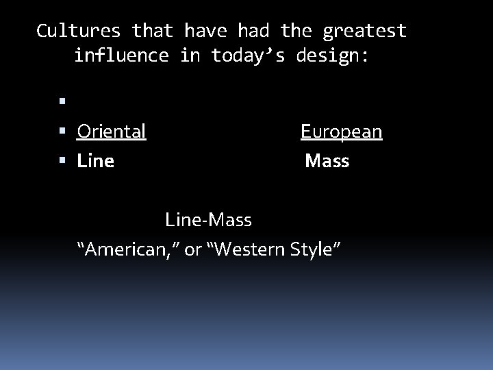 Cultures that have had the greatest influence in today’s design: Oriental Line European Mass