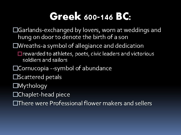 Greek 600 -146 BC: �Garlands-exchanged by lovers, worn at weddings and hung on door