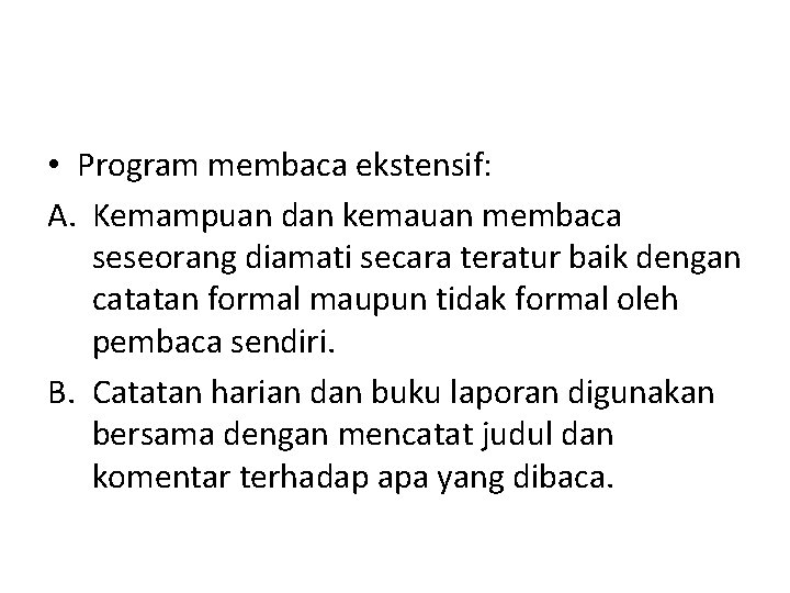 • Program membaca ekstensif: A. Kemampuan dan kemauan membaca seseorang diamati secara teratur • Program membaca ekstensif: A. Kemampuan dan kemauan membaca seseorang diamati secara teratur