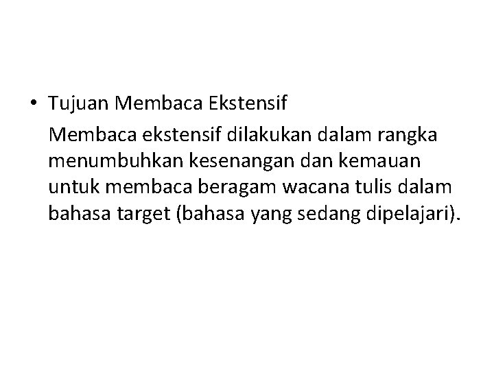  • Tujuan Membaca Ekstensif Membaca ekstensif dilakukan dalam rangka menumbuhkan kesenangan dan kemauan