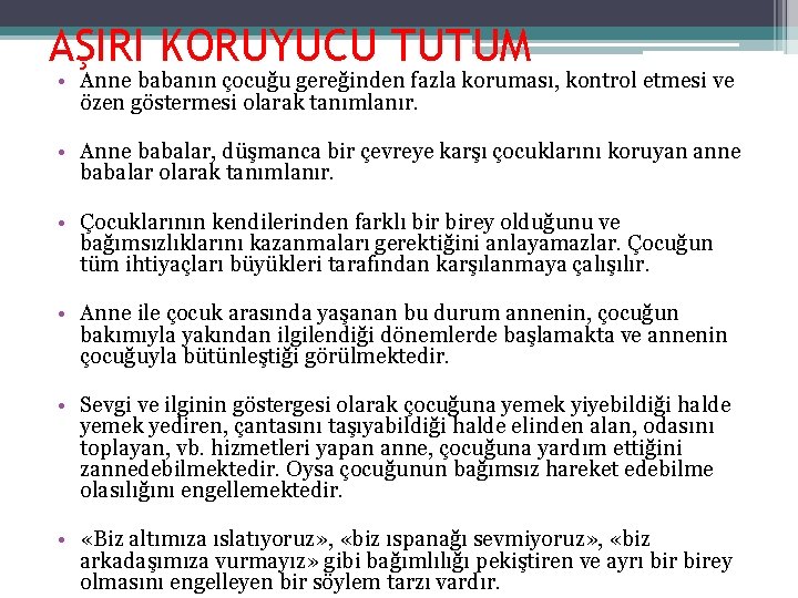 AŞIRI KORUYUCU TUTUM • Anne babanın çocuğu gereğinden fazla koruması, kontrol etmesi ve özen