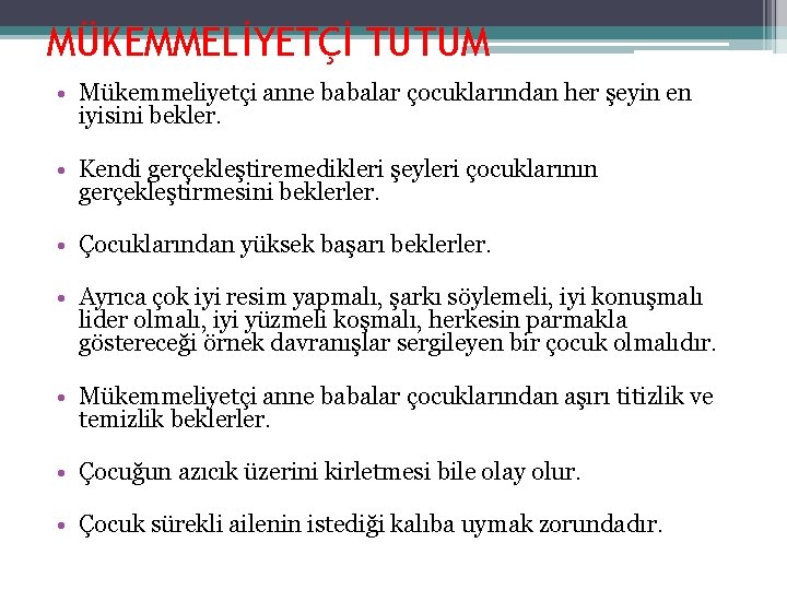 MÜKEMMELİYETÇİ TUTUM • Mükemmeliyetçi anne babalar çocuklarından her şeyin en iyisini bekler. • Kendi