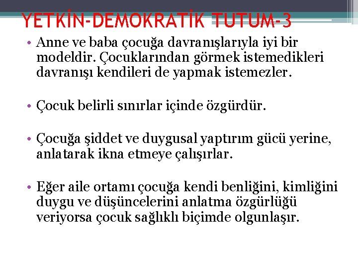 YETKİN-DEMOKRATİK TUTUM-3 • Anne ve baba çocuğa davranışlarıyla iyi bir modeldir. Çocuklarından görmek istemedikleri