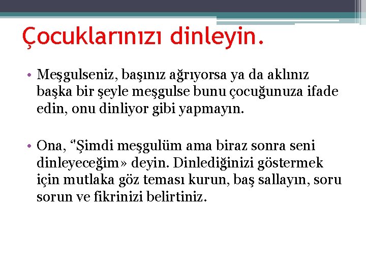 Çocuklarınızı dinleyin. • Meşgulseniz, başınız ağrıyorsa ya da aklınız başka bir şeyle meşgulse bunu