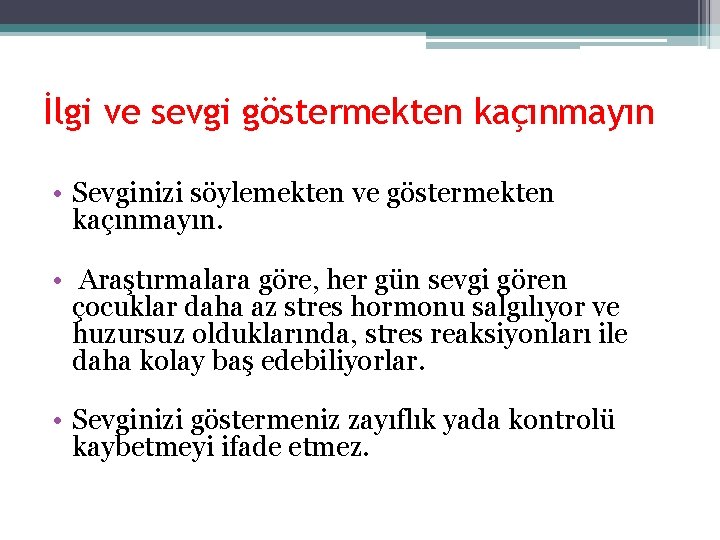 İlgi ve sevgi göstermekten kaçınmayın • Sevginizi söylemekten ve göstermekten kaçınmayın. • Araştırmalara göre,