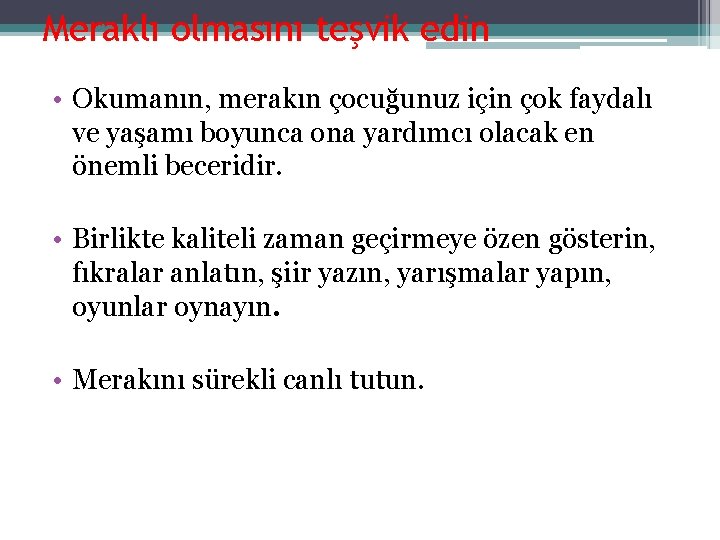 Meraklı olmasını teşvik edin • Okumanın, merakın çocuğunuz için çok faydalı ve yaşamı boyunca