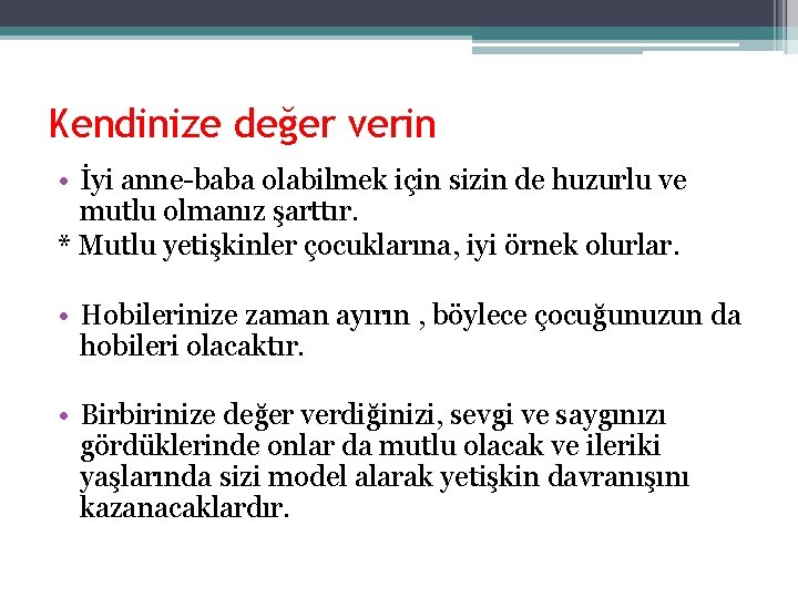 Kendinize değer verin • İyi anne-baba olabilmek için sizin de huzurlu ve mutlu olmanız