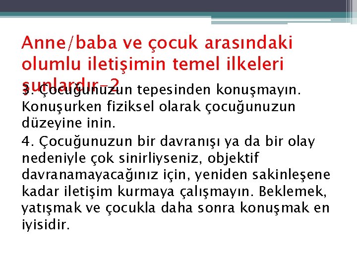 Anne/baba ve çocuk arasındaki olumlu iletişimin temel ilkeleri şunlardır-2 3. Çocuğunuzun tepesinden konuşmayın. Konuşurken