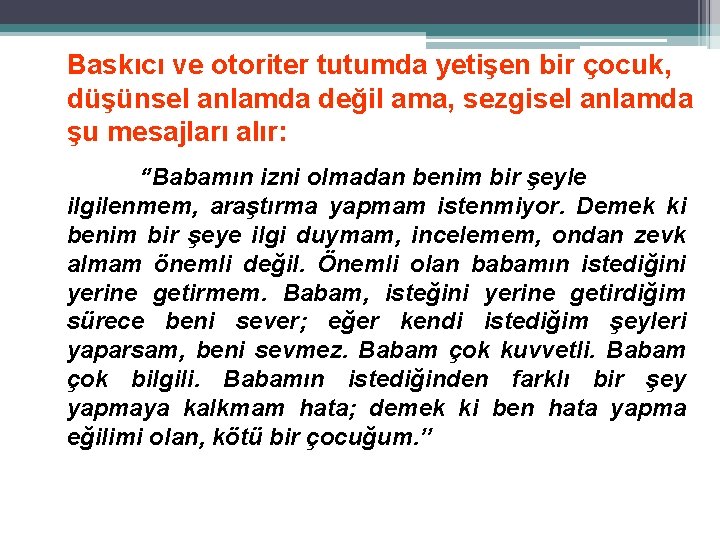 Baskıcı ve otoriter tutumda yetişen bir çocuk, düşünsel anlamda değil ama, sezgisel anlamda şu