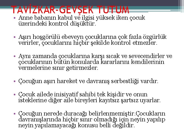 TAVİZKAR-GEVŞEK TUTUM • Anne babanın kabul ve ilgisi yüksek iken çocuk üzerindeki kontrol düşüktür.