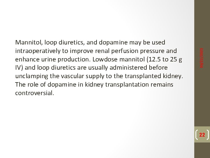 10/22/2021 Mannitol, loop diuretics, and dopamine may be used intraoperatively to improve renal perfusion