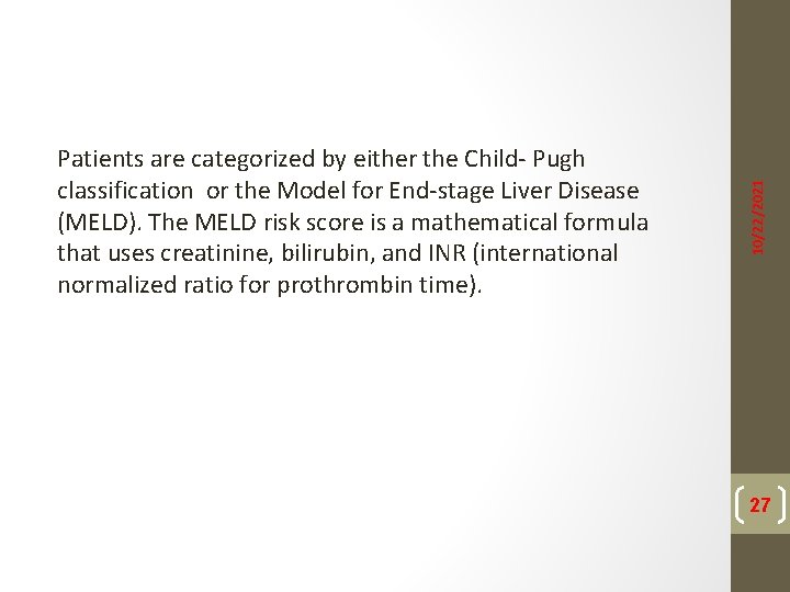 10/22/2021 Patients are categorized by either the Child- Pugh classification or the Model for