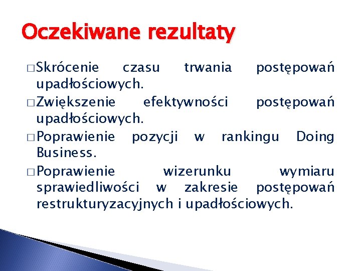 Oczekiwane rezultaty � Skrócenie czasu trwania postępowań upadłościowych. � Zwiększenie efektywności postępowań upadłościowych. �