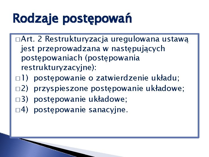 Rodzaje postępowań � Art. 2 Restrukturyzacja uregulowana ustawą jest przeprowadzana w następujących postępowaniach (postępowania