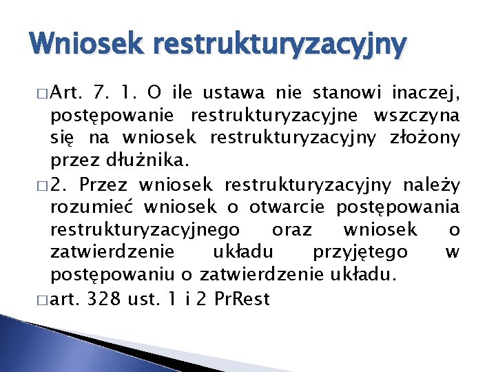 Wniosek restrukturyzacyjny � Art. 7. 1. O ile ustawa nie stanowi inaczej, postępowanie restrukturyzacyjne