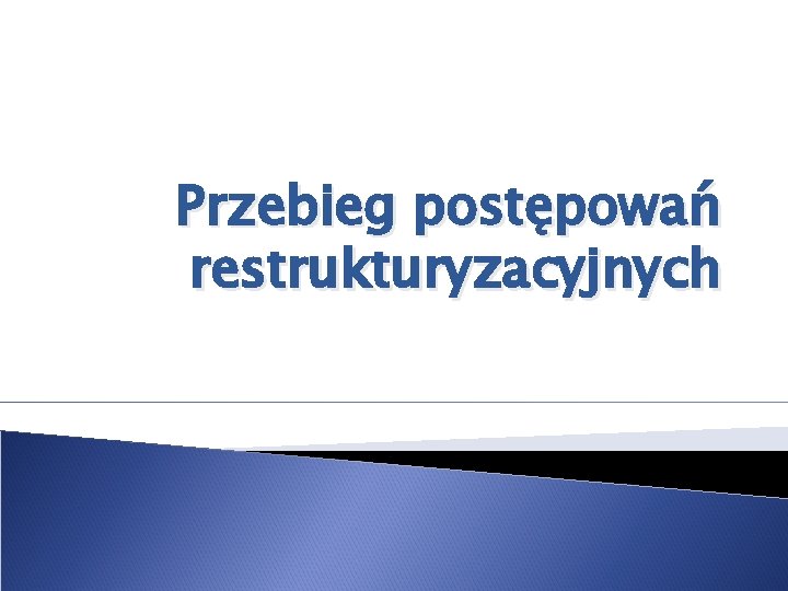 Przebieg postępowań restrukturyzacyjnych 