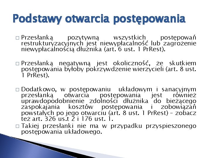 Podstawy otwarcia postępowania � � Przesłanką pozytywną wszystkich postępowań restrukturyzacyjnych jest niewypłacalność lub zagrożenie