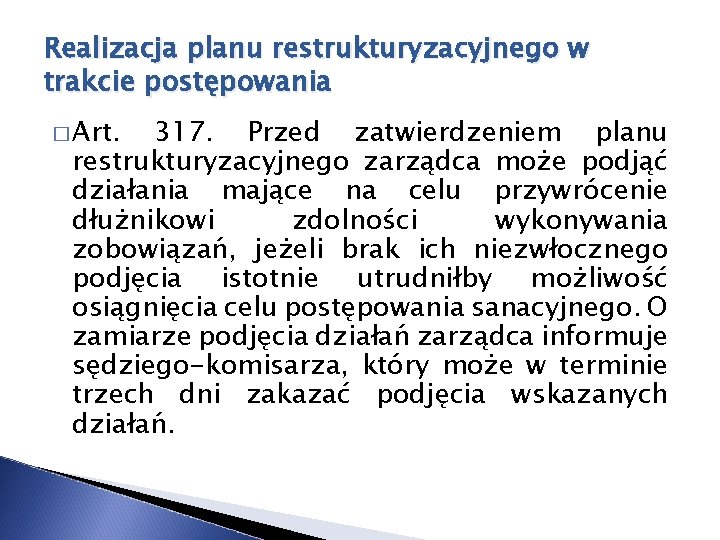 Realizacja planu restrukturyzacyjnego w trakcie postępowania � Art. 317. Przed zatwierdzeniem planu restrukturyzacyjnego zarządca