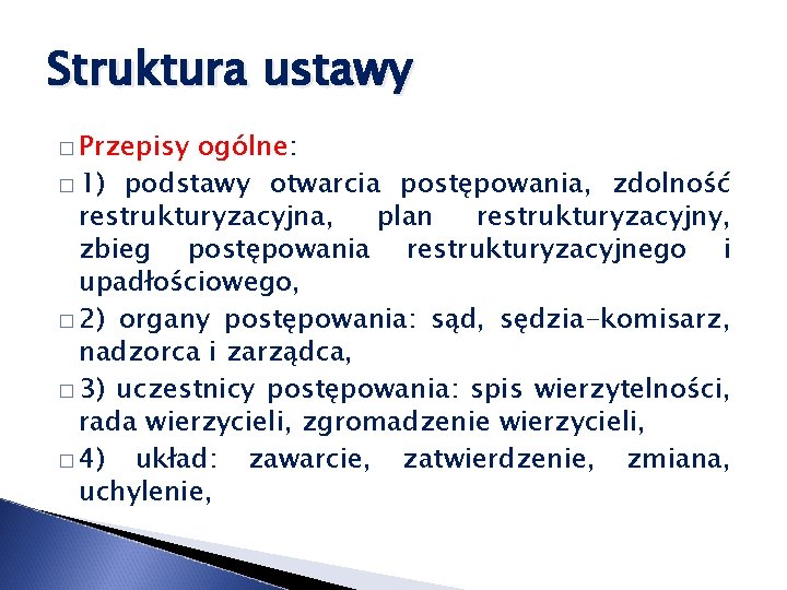 Struktura ustawy � Przepisy ogólne: � 1) podstawy otwarcia postępowania, zdolność restrukturyzacyjna, plan restrukturyzacyjny,