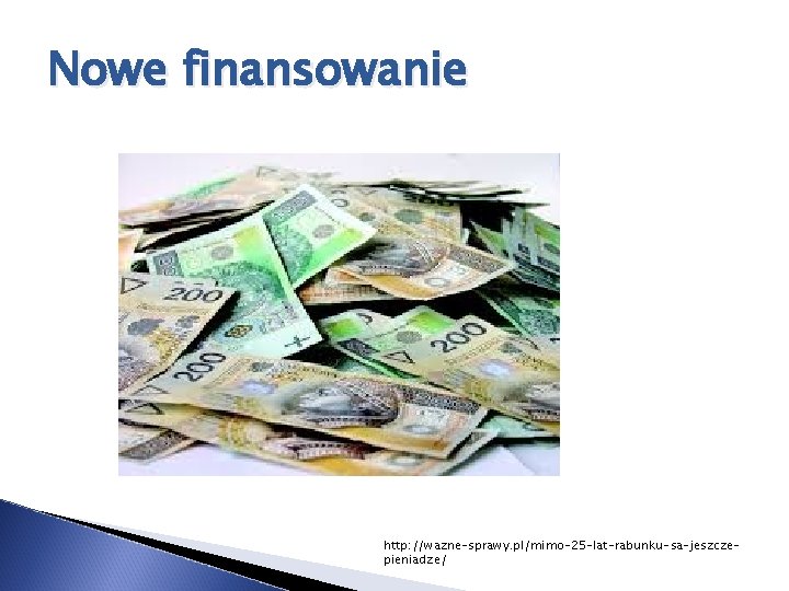 Nowe finansowanie http: //wazne-sprawy. pl/mimo-25 -lat-rabunku-sa-jeszczepieniadze/ 