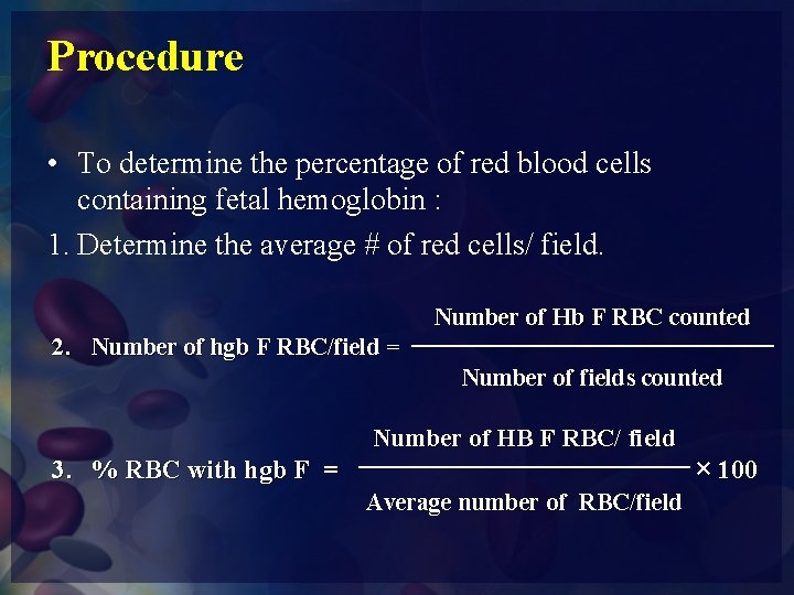 Procedure • To determine the percentage of red blood cells containing fetal hemoglobin :