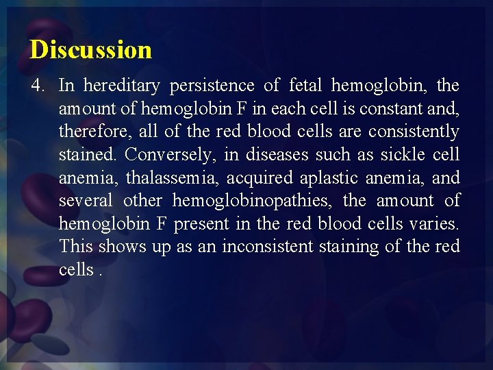 Discussion 4. In hereditary persistence of fetal hemoglobin, the amount of hemoglobin F in