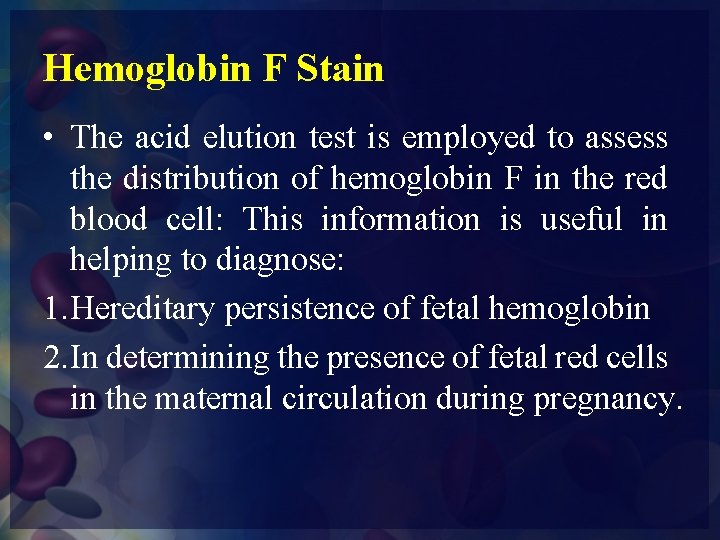 Hemoglobin F Stain • The acid elution test is employed to assess the distribution
