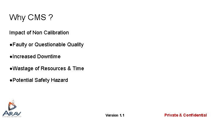 Why CMS ? Impact of Non Calibration ●Faulty or Questionable Quality ●Increased Downtime ●Wastage Why CMS ? Impact of Non Calibration ●Faulty or Questionable Quality ●Increased Downtime ●Wastage