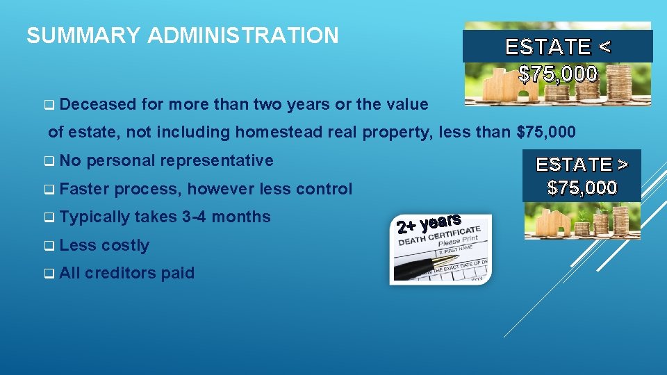SUMMARY ADMINISTRATION q Deceased ESTATE < $75, 000 for more than two years or