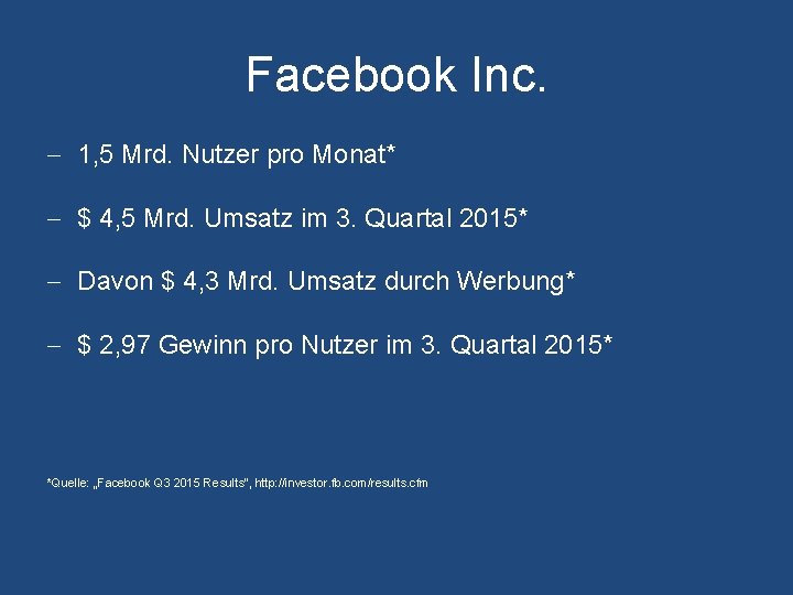 Facebook Inc. - 1, 5 Mrd. Nutzer pro Monat* - $ 4, 5 Mrd.