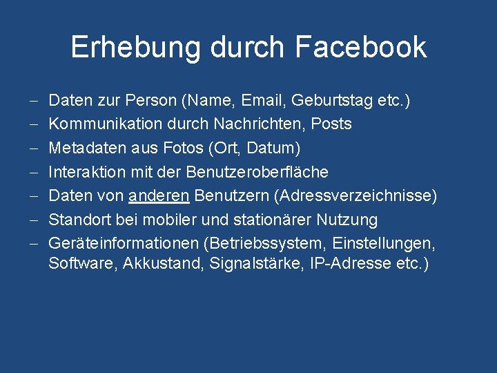 Erhebung durch Facebook - Daten zur Person (Name, Email, Geburtstag etc. ) Kommunikation durch