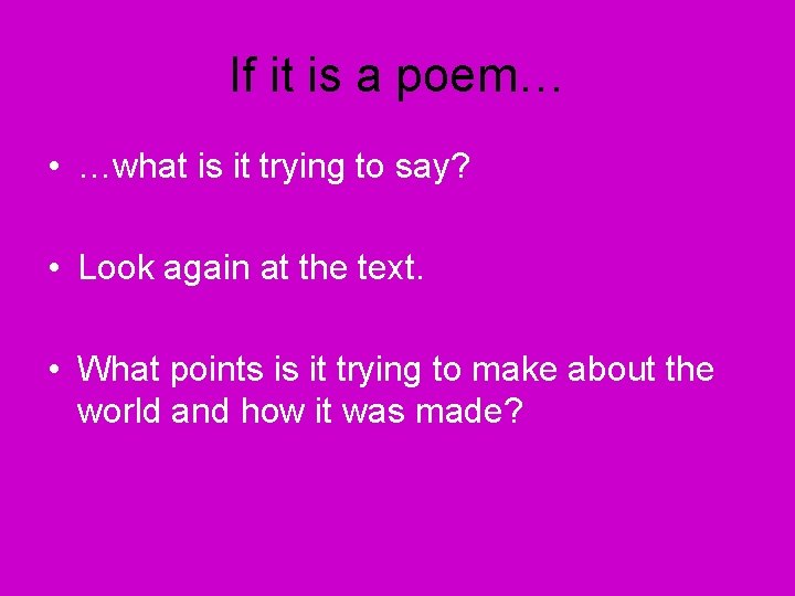 If it is a poem… • …what is it trying to say? • Look