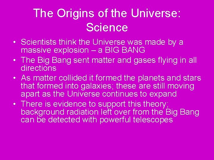 The Origins of the Universe: Science • Scientists think the Universe was made by