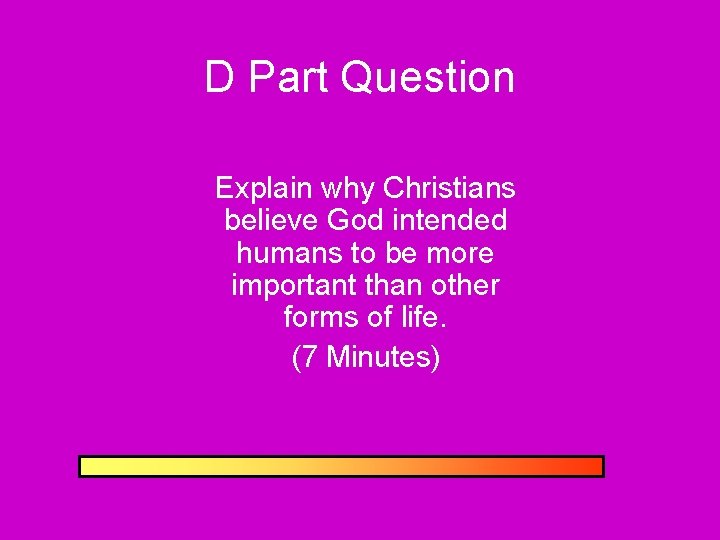 D Part Question Explain why Christians believe God intended humans to be more important