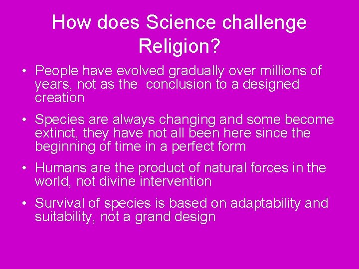 How does Science challenge Religion? • People have evolved gradually over millions of years,