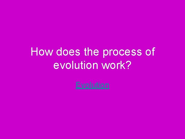 How does the process of evolution work? Evolution 
