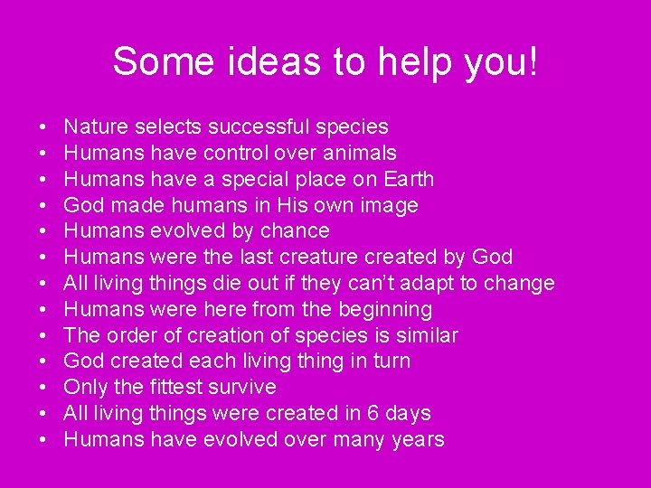 Some ideas to help you! • • • • Nature selects successful species Humans