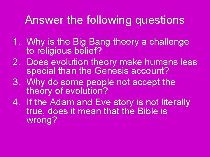 Answer the following questions 1. Why is the Big Bang theory a challenge to