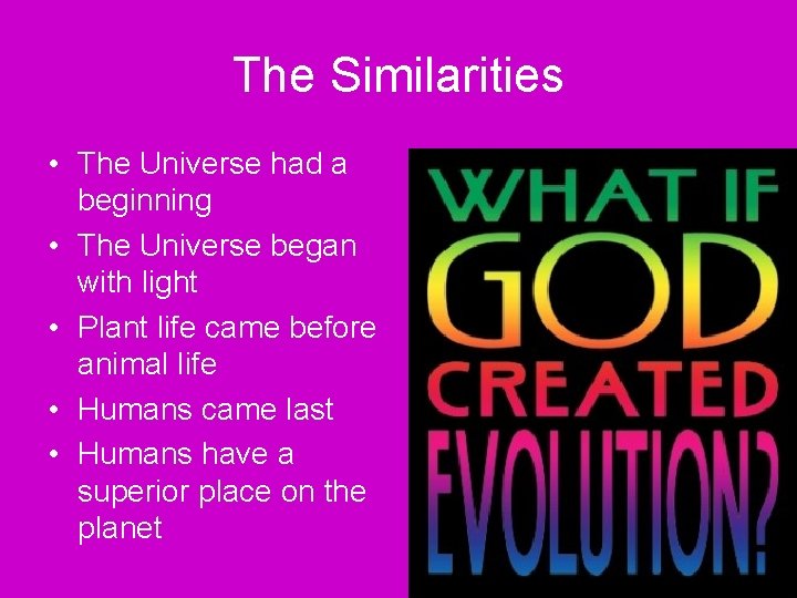 The Similarities • The Universe had a beginning • The Universe began with light