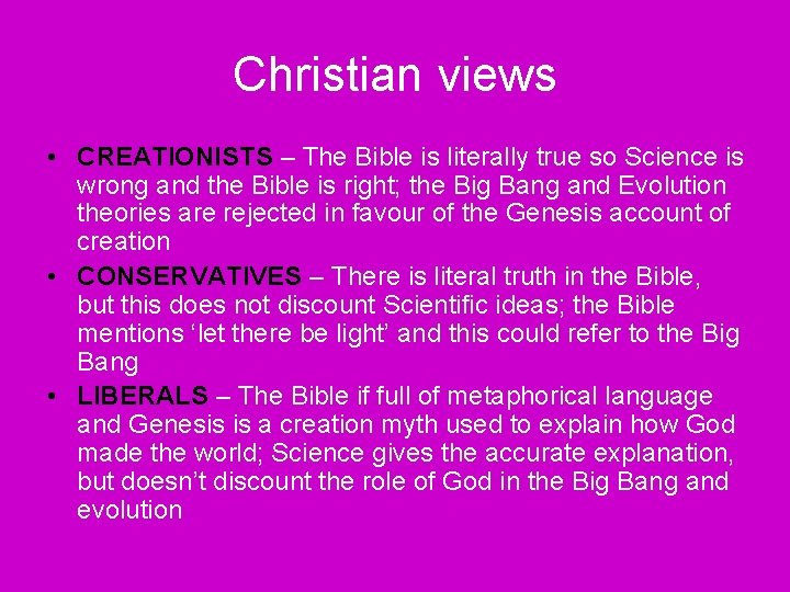 Christian views • CREATIONISTS – The Bible is literally true so Science is wrong