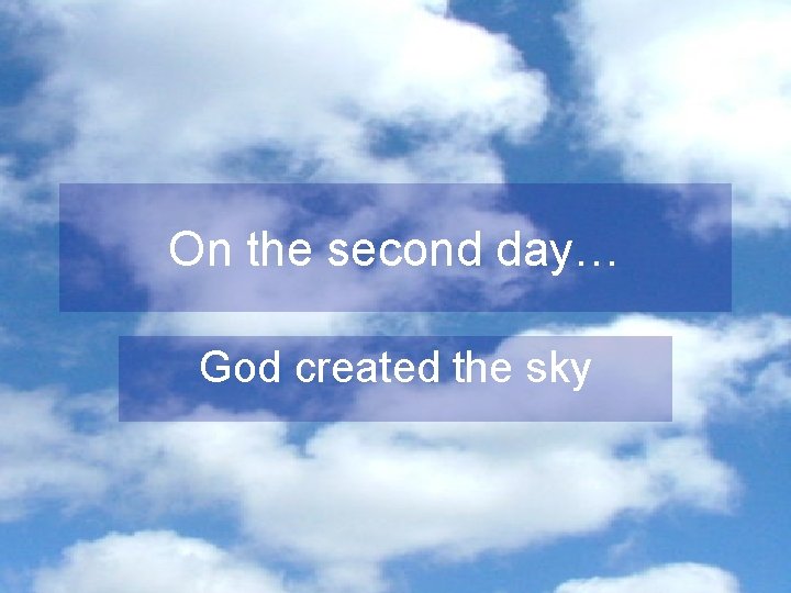 On the second day… God created the sky 