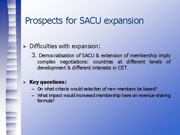 Prospects for SACU expansion Ø Difficulties with expansion: 3. Democratisation of SACU & extension