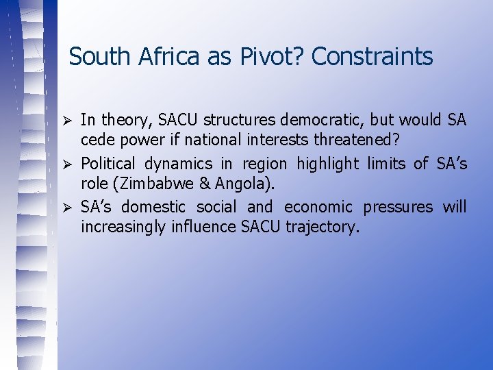 South Africa as Pivot? Constraints In theory, SACU structures democratic, but would SA cede