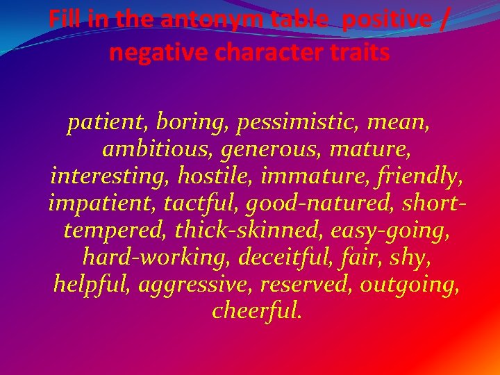 Fill in the antonym table positive / negative character traits patient, boring, pessimistic, mean,