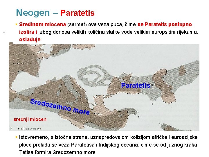 Neogen – Paratetis p 15 § Sredinom miocena (sarmat) ova veza puca, čime se