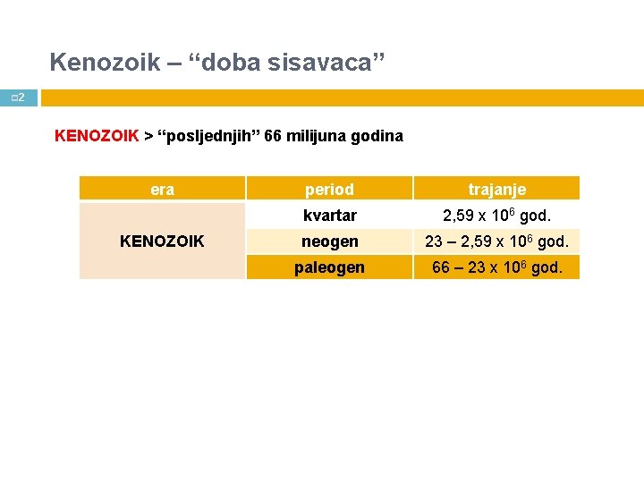 Kenozoik – “doba sisavaca” p 2 KENOZOIK > “posljednjih” 66 milijuna godina era KENOZOIK