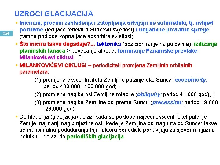 UZROCI GLACIJA p 24 § Inicirani, procesi zahlađenja i zatopljenja odvijaju se automatski, tj.