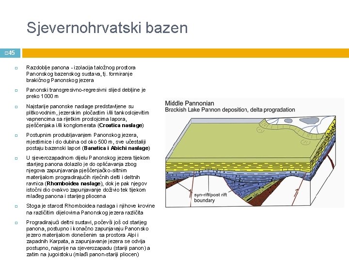 Sjevernohrvatski bazen p 45 Razdoblje panona - izolacija taložnog prostora Panonskog bazenskog sustava, tj.
