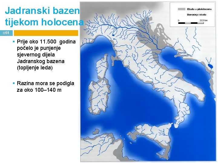 Jadranski bazen tijekom holocena HOLOCEN (posljednjih 11 500 god. ) p 51 § Prije